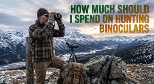 How Much Should I Spend on Hunting Binoculars
